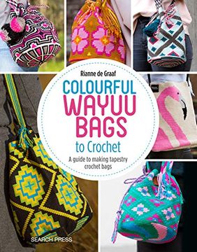 portada Colourful Wayuu Bags to Crochet: A Guide to Making Tapestry Crochet Bags (en Inglés)