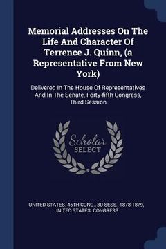portada Memorial Addresses On The Life And Character Of Terrence J. Quinn, (a Representative From New York): Delivered In The House Of Representatives And In (en Inglés)