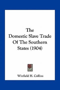 portada the domestic slave trade of the southern states (1904) (en Inglés)
