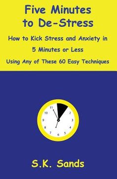 portada Five Minutes to De-Stress: How to Kick Stress and Anxiety in 5 Minutes or Less Using Any of These 60 Easy Techniques