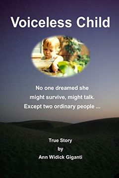 portada Voiceless Child: No one Dreamed she Might Survive, Might Talk. Except two Ordinary People. 