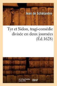 portada Tyr Et Sidon, Tragi-Comédie Divisée En Deux Journées (Éd.1628) (in French)