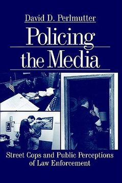 portada policing the media: street cops and public perceptions of law enforcement (in English)