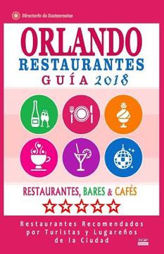 portada Orlando Guía de Restaurantes 2018: Restaurantes, Bares y Cafés en Orlando, Florida - Recomendados por Turistas y Lugareños (Guía de Viaje Orlando 2018 (en Inglés)