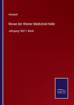 portada Revue der Wiener Medizinal-Halle: Jahrgang 1861 I. Band (en Alemán)