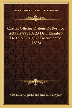 portada Cartas, Officios Ordens De Servico Acta Lavrada A 23 De Dezembro De 1897 E Alguns Documentos (1898) (in Portuguese)