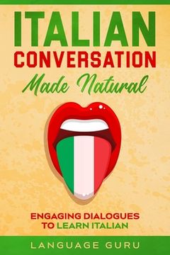portada Italian Conversation Made Natural: Engaging Dialogues to Learn Italian (in English)
