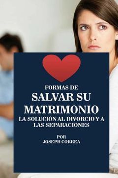 portada Formas de Salvar Su Matrimonio: La Solucion Al Divorcio Y a Las Separaciones