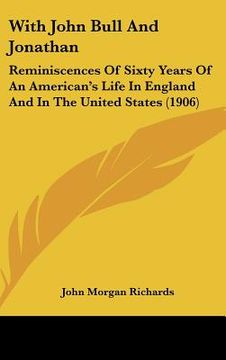 portada with john bull and jonathan: reminiscences of sixty years of an american's life in england and in the united states (1906) (en Inglés)