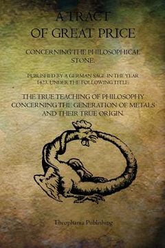 portada A Tract of Great Price Concerning the Philosophical Stone (en Inglés)