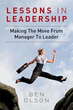 portada Lessons in leadership: Making The Move From Manager To Leader