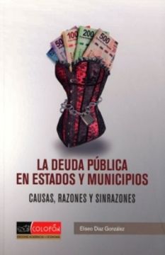 portada DEUDA PUBLICA EN ESTADOS MUNICIPALES, LA. CAUSAS RAZONES Y SINRAZONES