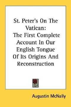portada st. peter's on the vatican: the first complete account in our english tongue of its origins and reconstruction (en Inglés)