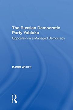 portada The Russian Democratic Party Yabloko: Opposition in a Managed Democracy (en Inglés)