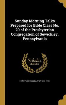 portada Sunday Morning Talks Prepared for Bible Class No. 20 of the Presbyterian Congregation of Sewickley, Pennsylvania