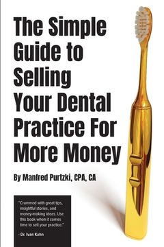 portada The Simple Guide to Selling Your Dental Practice for More Money (en Inglés)