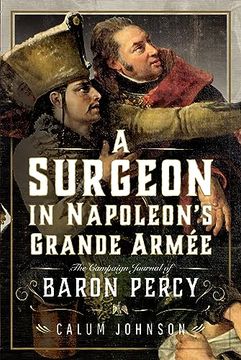 portada A Surgeon in Napoleon's Grande Armée: The Campaign Journal of Baron Percy (in English)