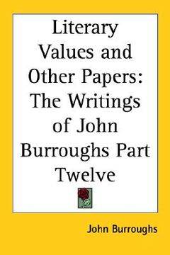portada literary values and other papers: the writings of john burroughs part twelve
