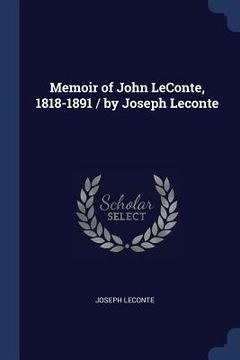 portada Memoir of John LeConte, 1818-1891 / by Joseph Leconte (en Inglés)