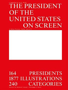 portada The President of the United States on Screen: 164 Presidents, 1877 Illustrations, 240 Categories (in English)