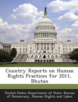 portada Country Reports on Human Rights Practices for 2011, Bhutan (en Inglés)