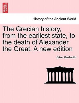 portada the grecian history, from the earliest state, to the death of alexander the great. a new edition (en Inglés)