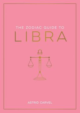 portada The Zodiac Guide to Libra: The Ultimate Guide to Understanding Your Star Sign, Unlocking Your Destiny and Decoding the Wisdom of the Stars