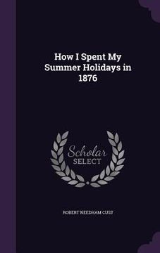 portada How I Spent My Summer Holidays in 1876 (in English)