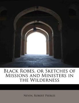 portada black robes, or sketches of missions and ministers in the wilderness