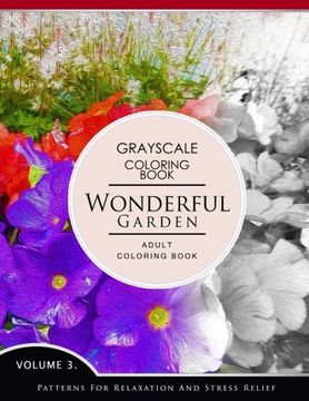 portada Wonderful Garden Volume 3: Flower Grayscale coloring books for adults Relaxation (Adult Coloring Books Series, grayscale fantasy coloring books)