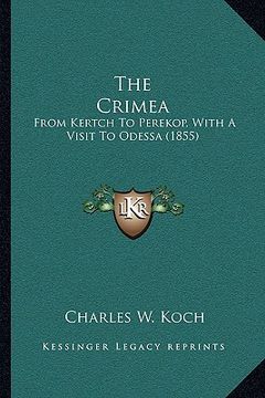 portada the crimea: from kertch to perekop, with a visit to odessa (1855) (en Inglés)