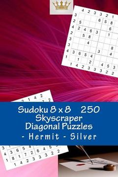 portada Sudoku 8 X 8 - 250 Skyscraper Diagonal Puzzles - Hermit - Silver: Best Puzzles for You (en Inglés)
