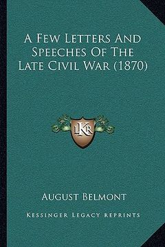 portada a few letters and speeches of the late civil war (1870) (en Inglés)