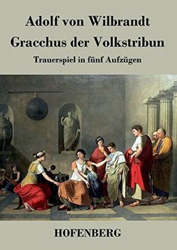 portada Gracchus der Volkstribun: Trauerspiel in Fã¼Nf Aufzã¼Gen (in German)
