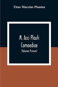 portada M. Acci Plauti Comoediae: Ex Editione J. F. Gronovii Cum Notis Et Interpretatione In Usum Delphini Variis Lectionibus Notis Variorum Recensu Edi