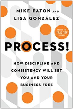 portada Process! How Discipline and Consistency Will set you and Your Business Free (en Inglés)