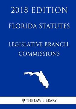 portada Florida Statutes - Legislative Branch, Commissions (2018 Edition) (in English)