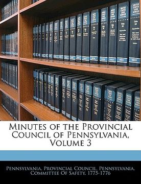 portada minutes of the provincial council of pennsylvania, volume 3 (in English)