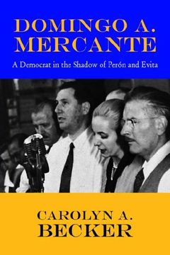 portada Domingo a. Mercante: A Democrat in the Shadow of Pern and Evita (en Inglés)