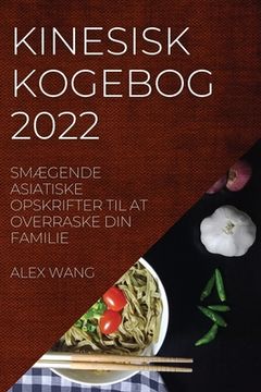 portada Kinesisk Kogebog 2022: SmÆgende Asiatiske Opskrifter Til at Overraske Din Familie