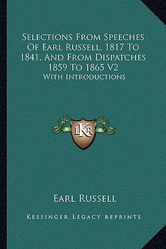 portada selections from speeches of earl russell, 1817 to 1841, and from dispatches 1859 to 1865 v2: with introductions (in English)