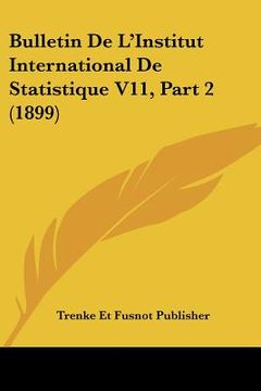 portada Bulletin De L'Institut International De Statistique V11, Part 2 (1899) (en Francés)