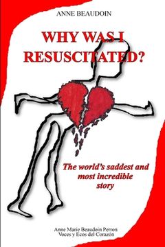 portada Why was I resuscitated?: The world's saddest and most incredible story (in English)