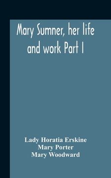 portada Mary Sumner, Her Life And Work Part I Memoir Of Mrs. Sumner Part Ii.-A Short History Of The Mothers' Union Compiled From The Manuscript History Of The (in English)