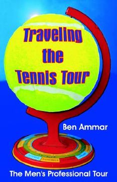 portada traveling the tennis tour: the men's professional tour (en Inglés)