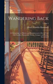 portada Wandering Back; a Chronology, or History and Reminiscencies [sic] of Four Old Families; Hammack, Norton, Granger, and Payne, Interrelated; 2, part 5