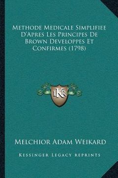 portada Methode Medicale Simplifiee D'Apres Les Principes De Brown Developpes Et Confirmes (1798) (en Francés)