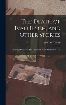 portada The Death of Ivan Ilych, and Other Stories: Family Happiness; The Kreutzer Sonata; Master and Man (in English)