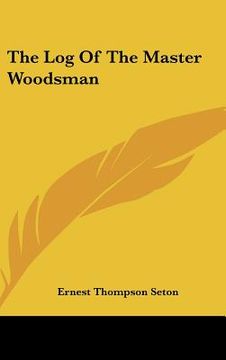 portada the log of the master woodsman (in English)