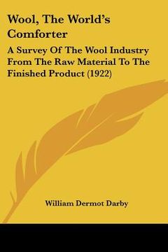 portada wool, the world's comforter: a survey of the wool industry from the raw material to the finished product (1922)